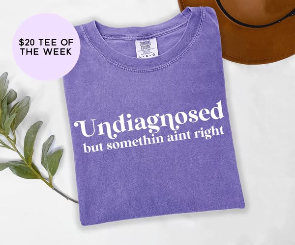 Undiagnosed but Something Aint Right Tee of the Week
